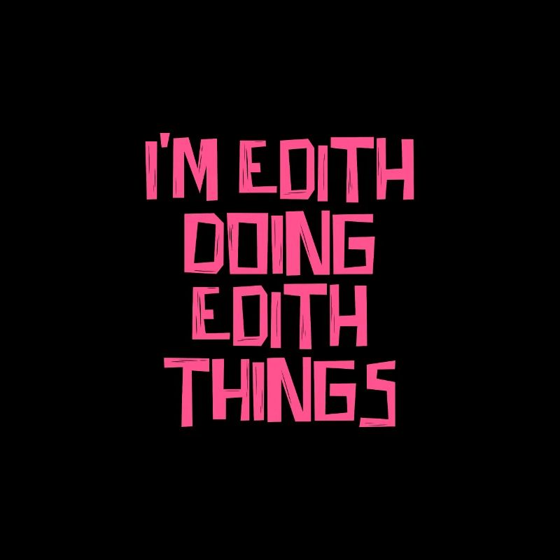 I'm Edith doing Edith things