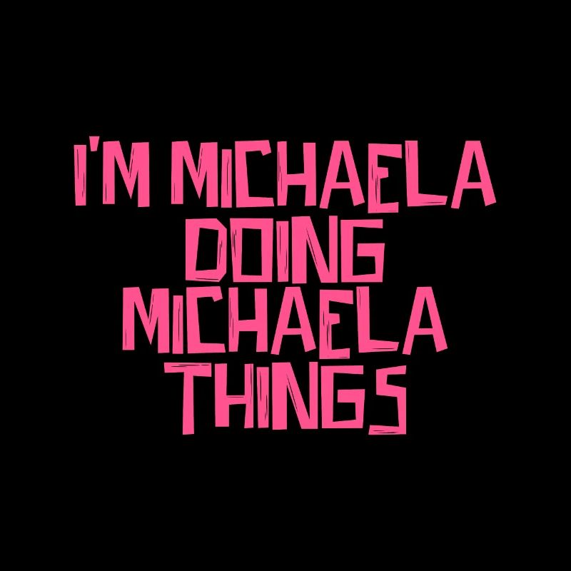 I'm Michaela doing Michaela things