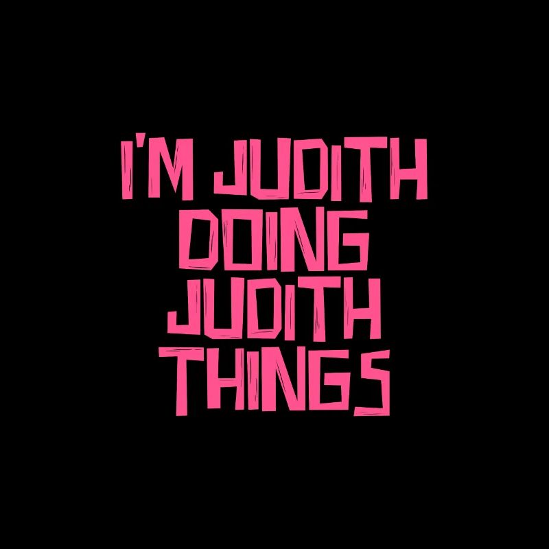 I'm Judith doing Judith things