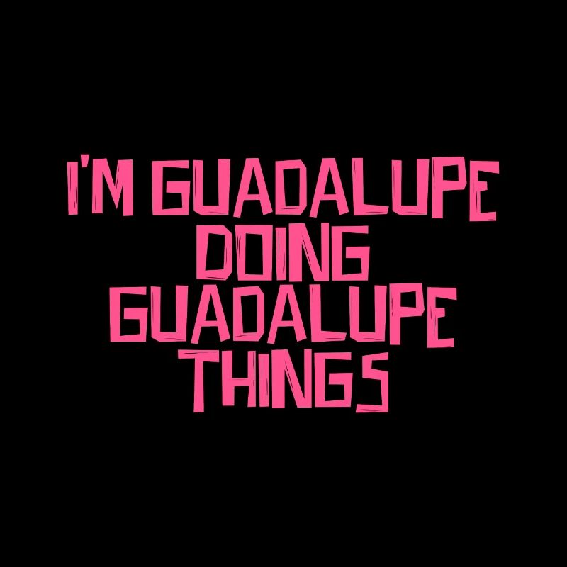 I'm Guadalupe doing Guadalupe things