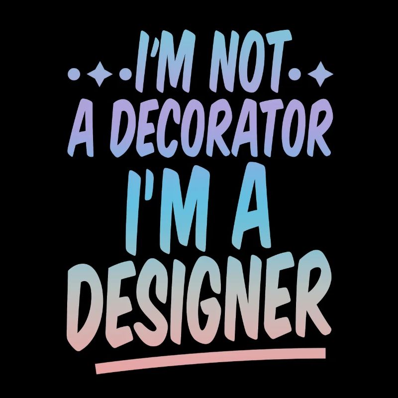 I'm Not A Decorator, I'm A Designer 2