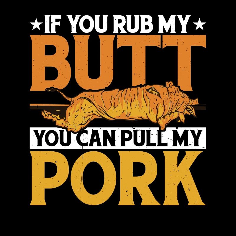 If You Rub My Butt, You Can Pull My Pork 5