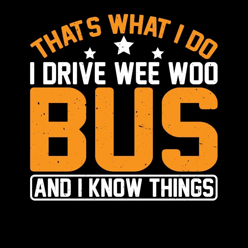 I Drive Wee Woo Bus And I Know Things 7