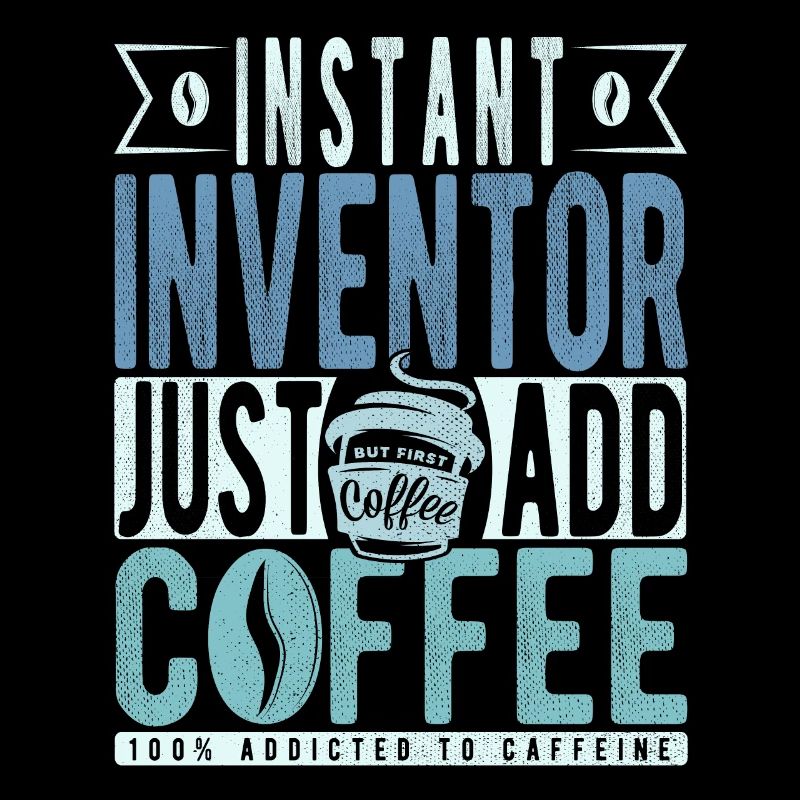Instant Inventor Just Add Coffee