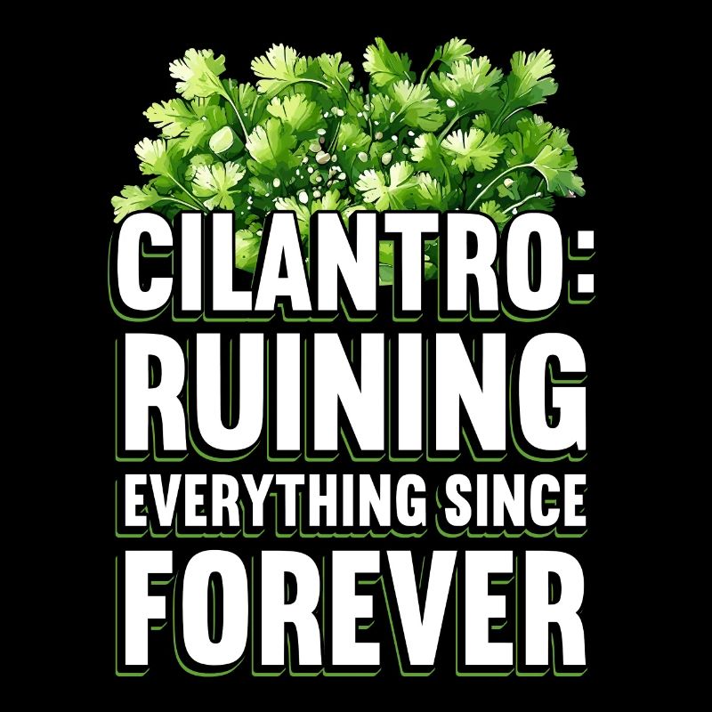 Cilantro: Ruining Everything Since Forever