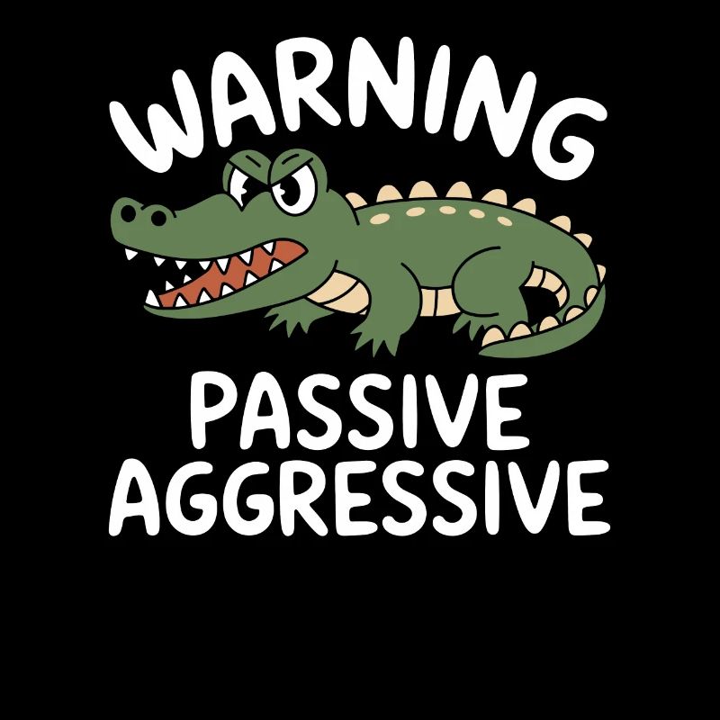 Beware Passive Aggressive