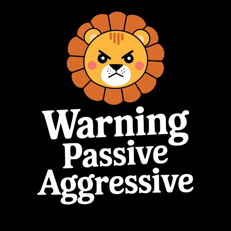 Warning Passive Aggressive Löwe
