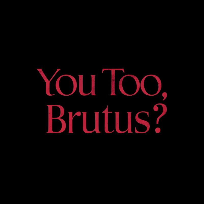 Vous aussi, brutus ? Citation de Jules César