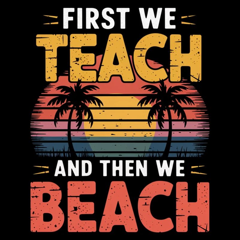 First We Teach And Then We Beach 14