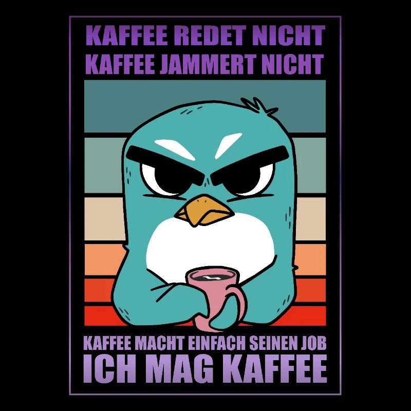 Kaffee Spruch - Kaffee redet nicht, Kaffee jammert