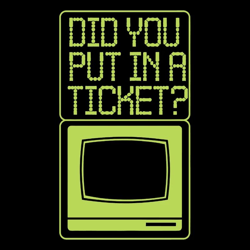 IT Support Did You Put In A Ticket?