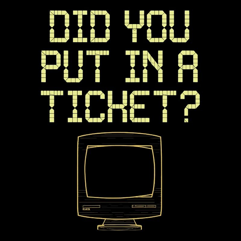 Did You Put In A Ticket? IT Support