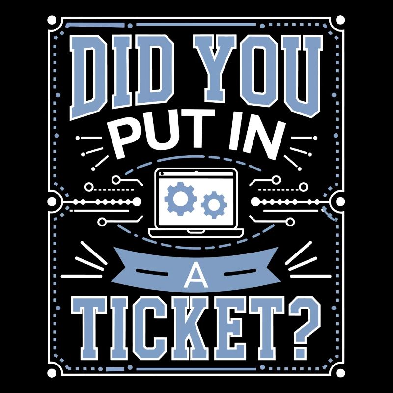 Did You Put In A Ticket? IT Support Informatik