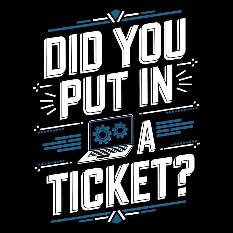 Did You Put In A Ticket? IT Support