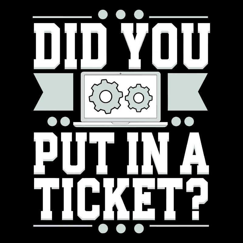 Network Admin Did You Put In A Ticket? IT Support