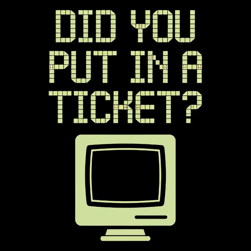 Did You Put In A Ticket? IT Support