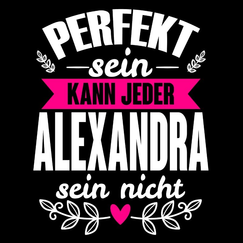 Alexandra Perfekt Sein Kann Jeder Alexandra Nicht