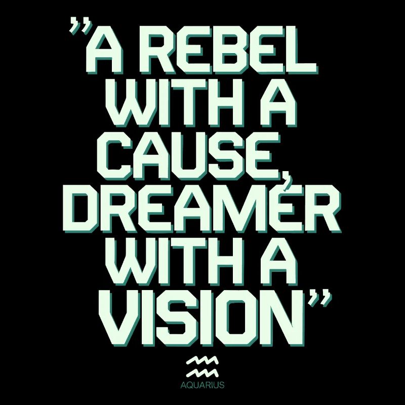 Aquarius Quote: Rebel with reason, dreamer with