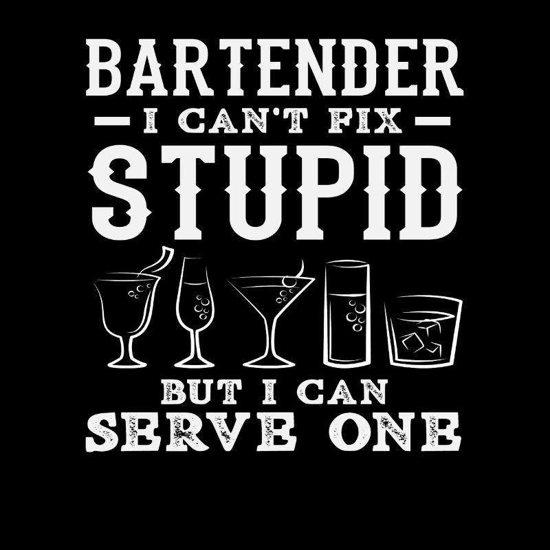 Bartender I Can Serve Stupid