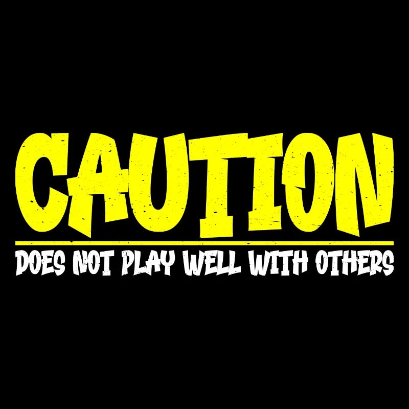 Caution, does not play well with others 33