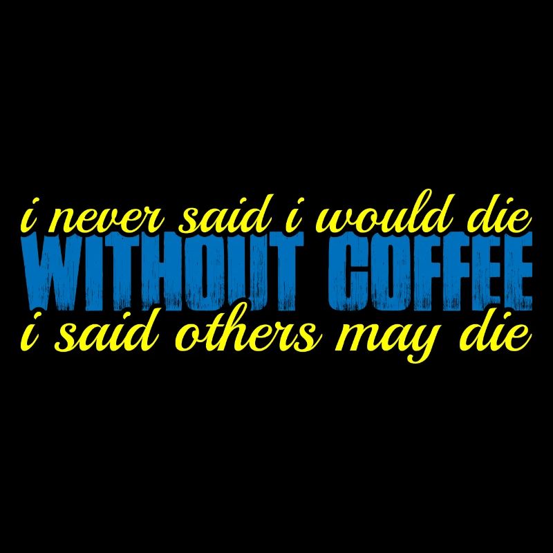 I Never Said I Would Die Without Coffee 4