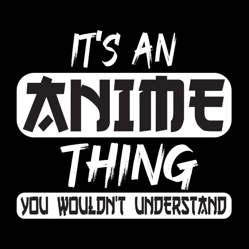 C’EST UNE CHOSE D’ANIME QUE VOUS NE COMPRENDRIEZ PAS