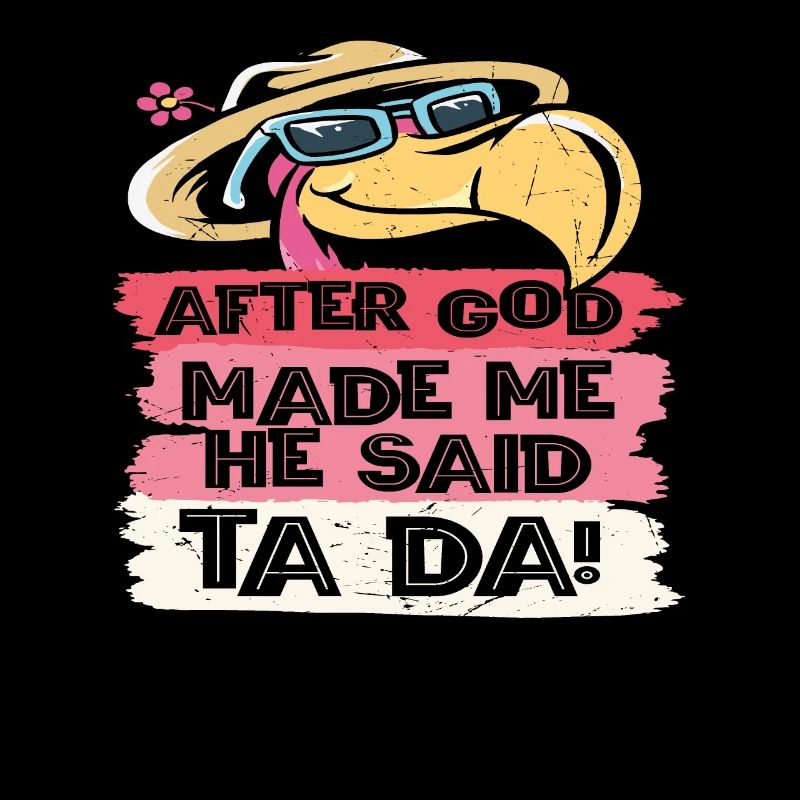 Nachdem Gott mich gemacht hatte, sagte Er Ta Da!,