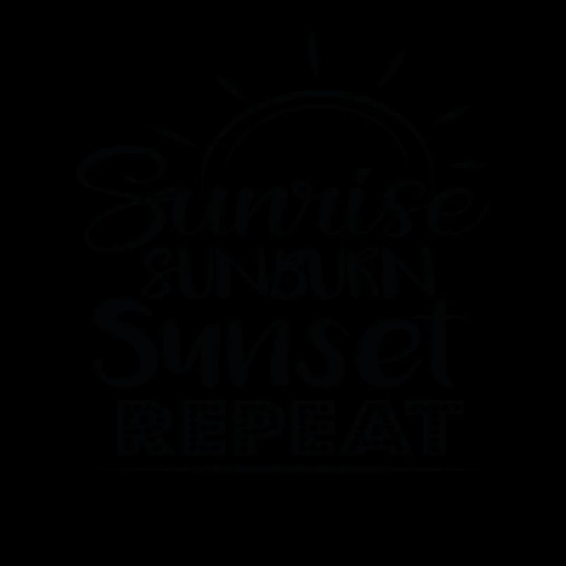 Sunrise Sunburn Sunset Repeat Summer Quotes