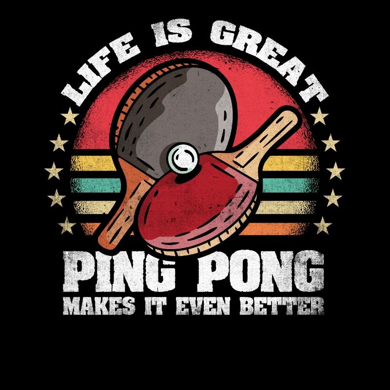 Life is Great Ping Pong Makes It Better Ping Pong