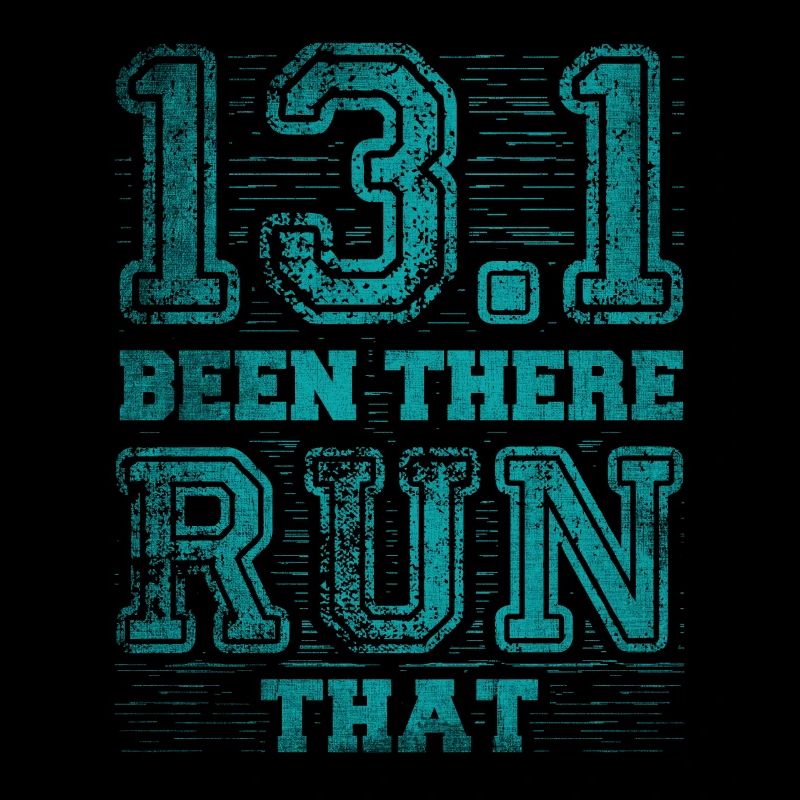 13.1 Been There Run That - Half Marathon Runner