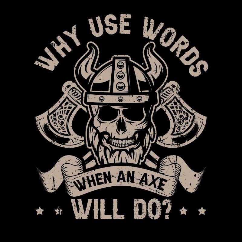 Why use Words when an Axe will do? Viking