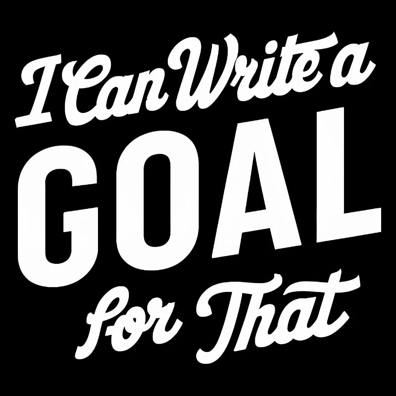 I Can Write A Goal For That 12
