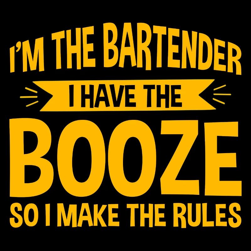 I Have The Booze So I Make The Rules 4