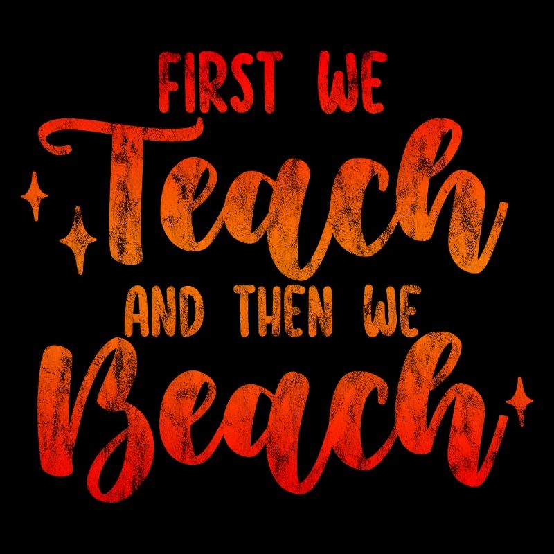 First We Teach And Then We Beach 2