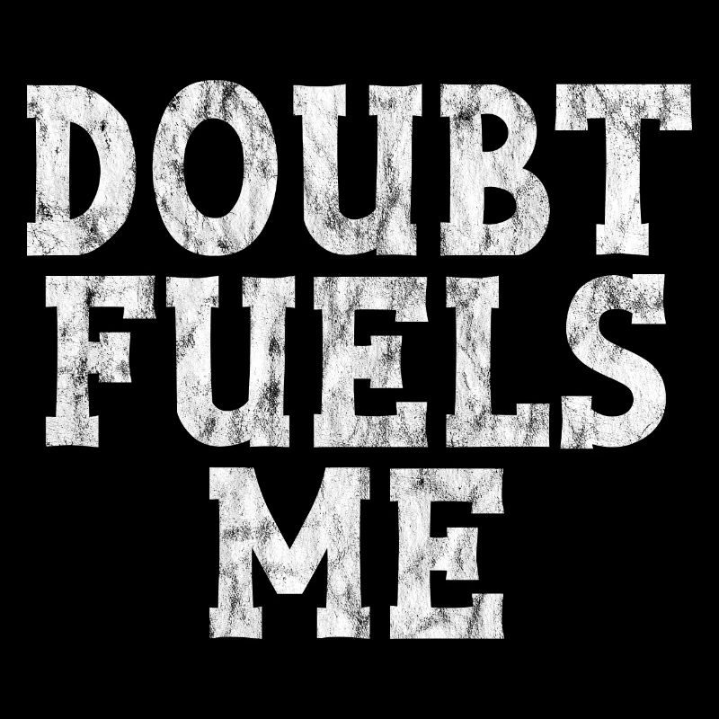 Doubt Fuels Me 3