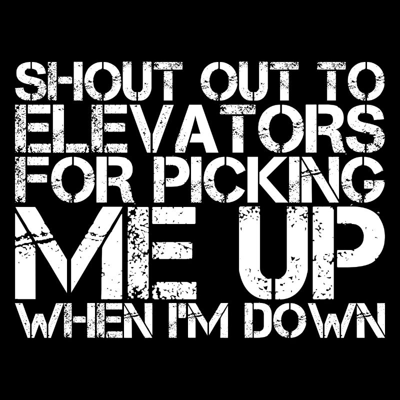 To Elevators For Picking Me Up When I'm Down