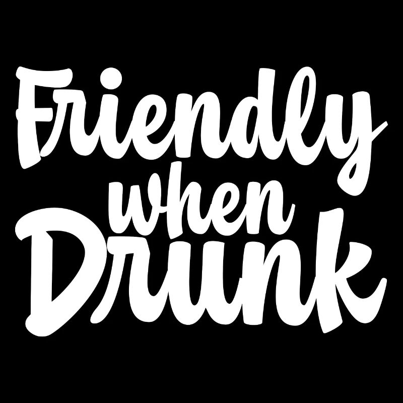 Friendly When Drunk