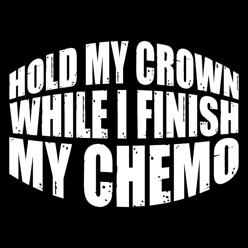 Hold My Crown While I Finish My Chemo 74