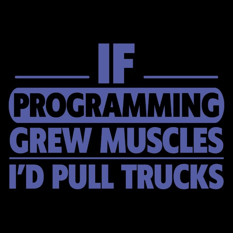 If Programming Grew Muscles, I'd Pull Trucks 2