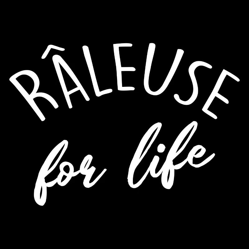 Raleuse de ma Vie Pour une raleuse que j'aime
