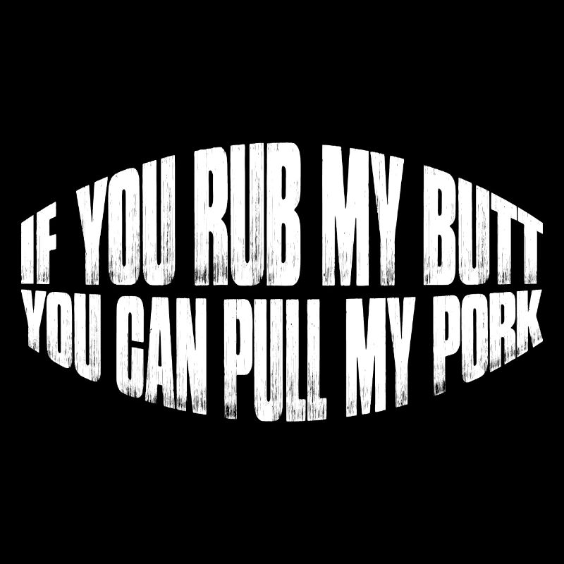 If You Rub My Butt, You Can Pull My Pork 8