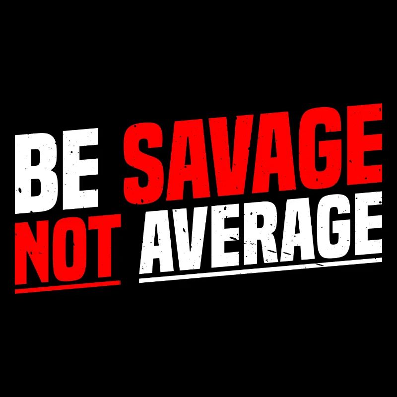 Be Savage Not Average 7