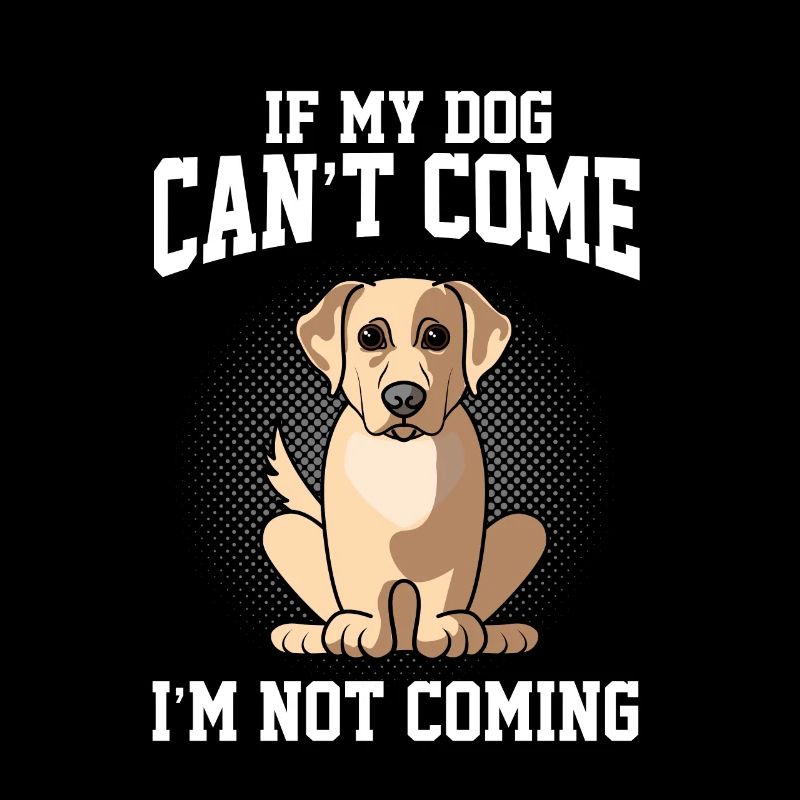 Si mon Labrador Retriver ne peut pas venir, je ne viens pas