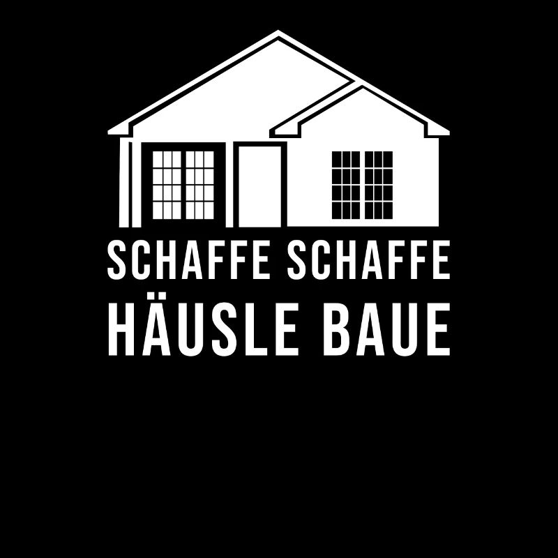 Schaffe Schaffe Häusle Baue Spruch Geschenkidee