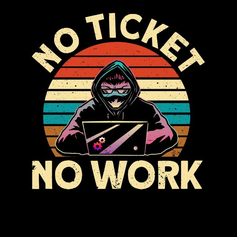 No ticket, no work sysadmin