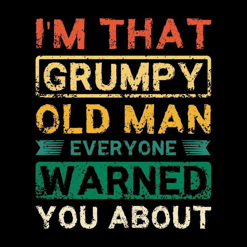 I'm that grumpy old man