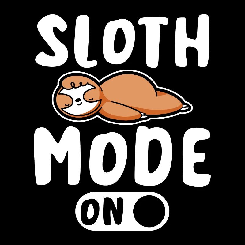 Sloth mode on