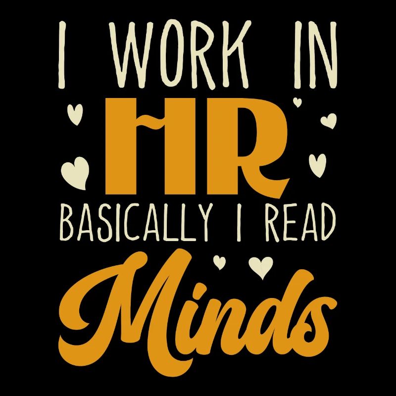 I Work in HR Basically I Read Minds - HR