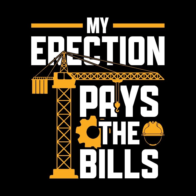My Erection Pays The Bills - Funny Crane Driver