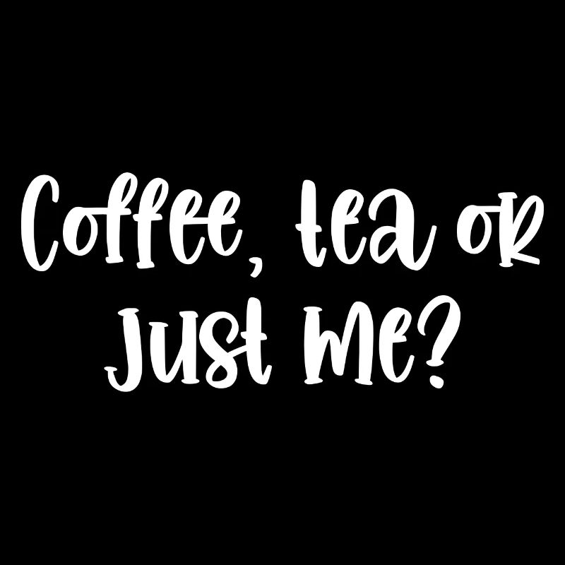 Coffee Tea Or Just Me Tea Lover Tea Drinker Cup Of
